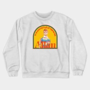 In a world full of Kens be Allan Crewneck Sweatshirt